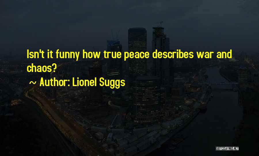 Chaos And War Quotes By Lionel Suggs
