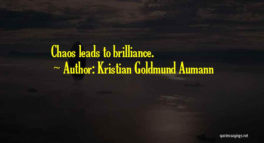 Chaos Brilliance Quotes By Kristian Goldmund Aumann