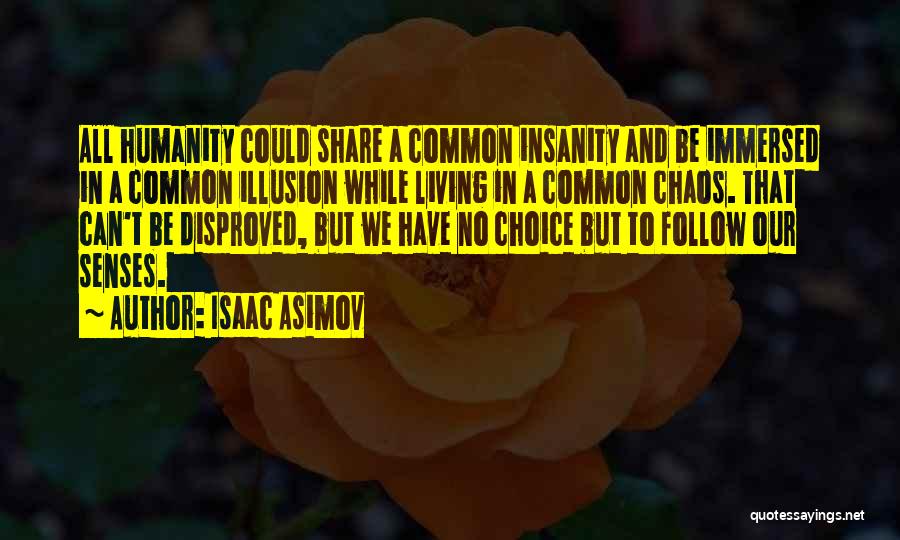 Chaos Of The Senses Quotes By Isaac Asimov