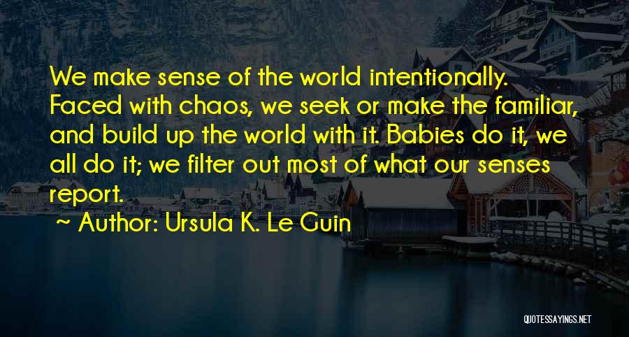 Chaos Of The Senses Quotes By Ursula K. Le Guin