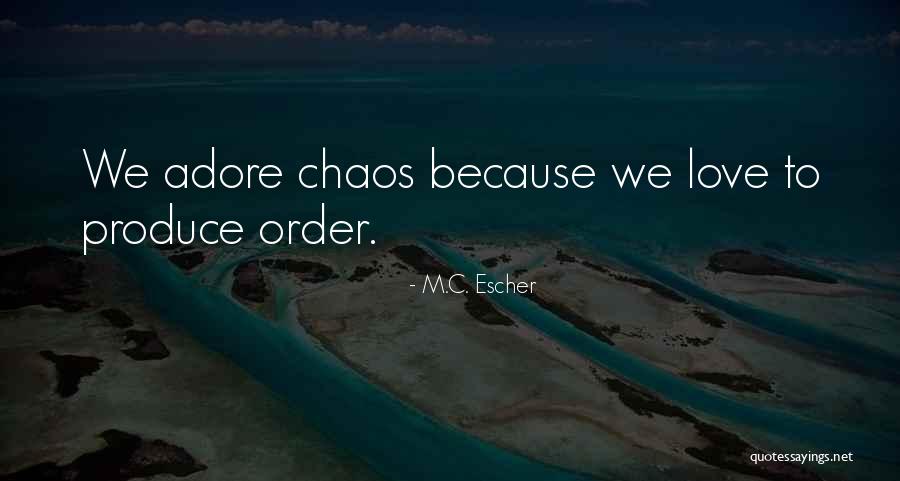 Chaos To Order Quotes By M.C. Escher Chaos To Order Quotes By M.C. Escher