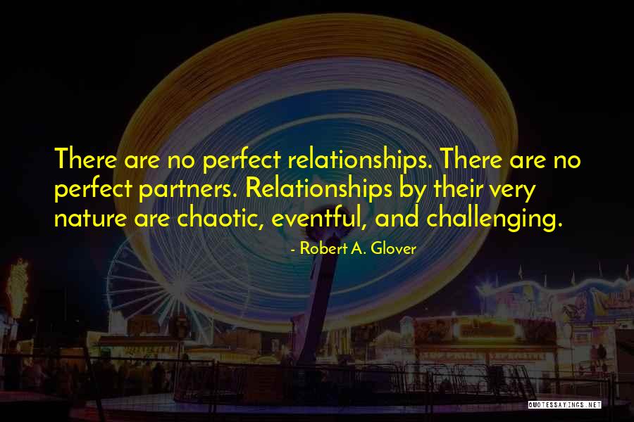 Chaotic Nature Quotes By Robert A. Glover Chaotic Nature Quotes By Robert A. Glover