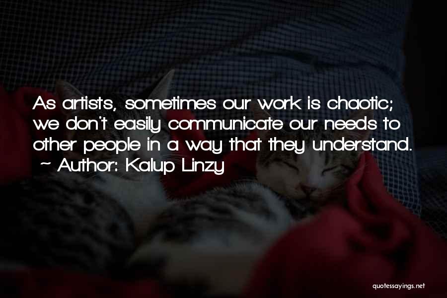 Chaotic Work Quotes By Kalup Linzy