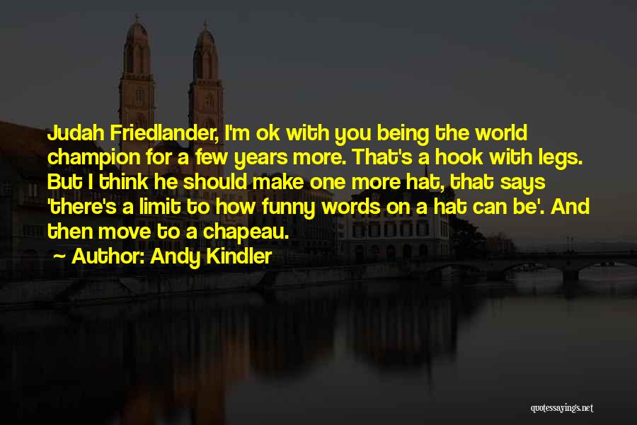 Chapeau Quotes By Andy Kindler