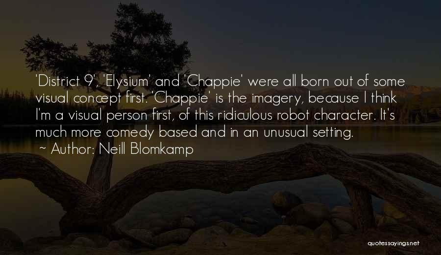 Chappie Quotes By Neill Blomkamp