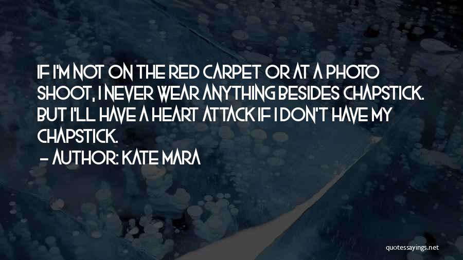 Chapstick Quotes By Kate Mara