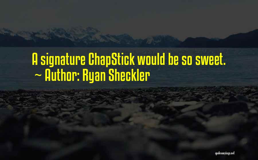 Chapstick Quotes By Ryan Sheckler