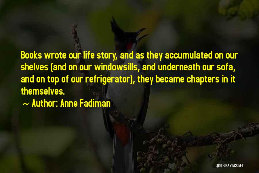 Chapters In Your Life Quotes By Anne Fadiman