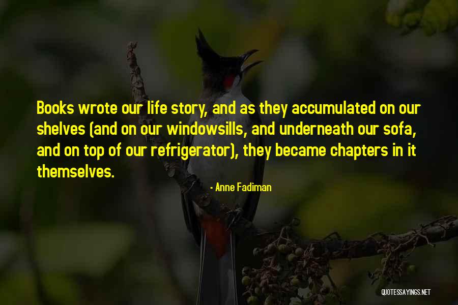 Chapters In Your Life Quotes By Anne Fadiman