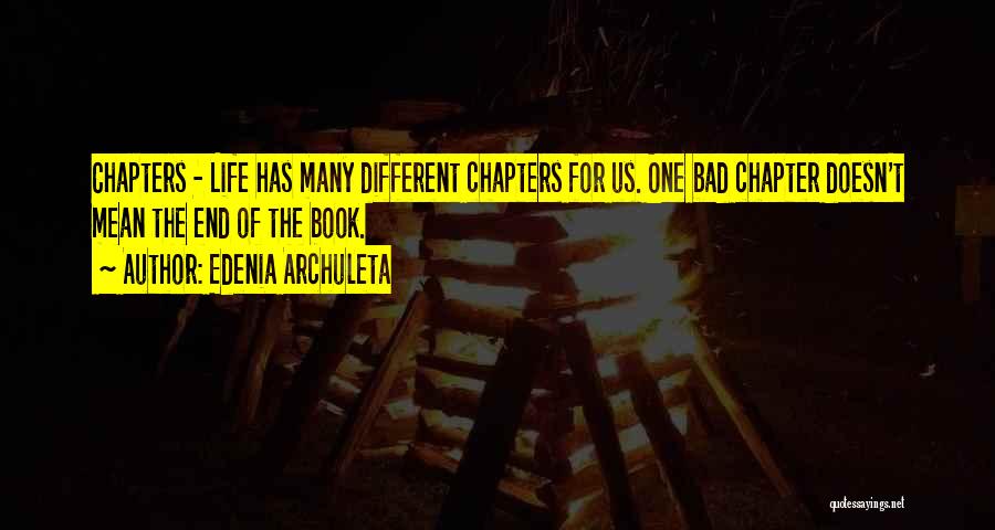 Chapters In Your Life Quotes By Edenia Archuleta