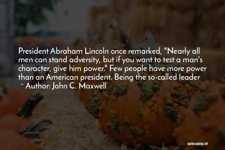 Character Abraham Lincoln Quotes By John C. Maxwell