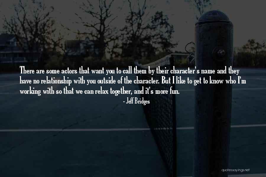 Character Actors Quotes By Jeff Bridges Character Actors Quotes By Jeff Bridges