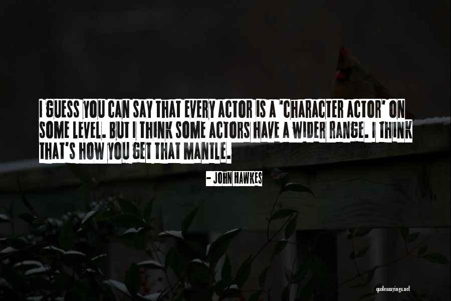 Character Actors Quotes By John Hawkes Character Actors Quotes By John Hawkes