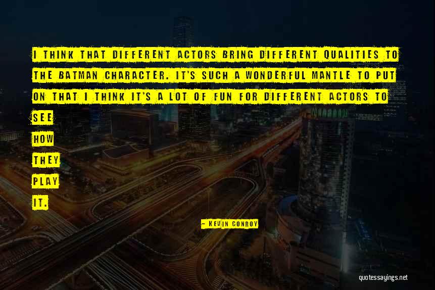 Character Actors Quotes By Kevin Conroy Character Actors Quotes By Kevin Conroy