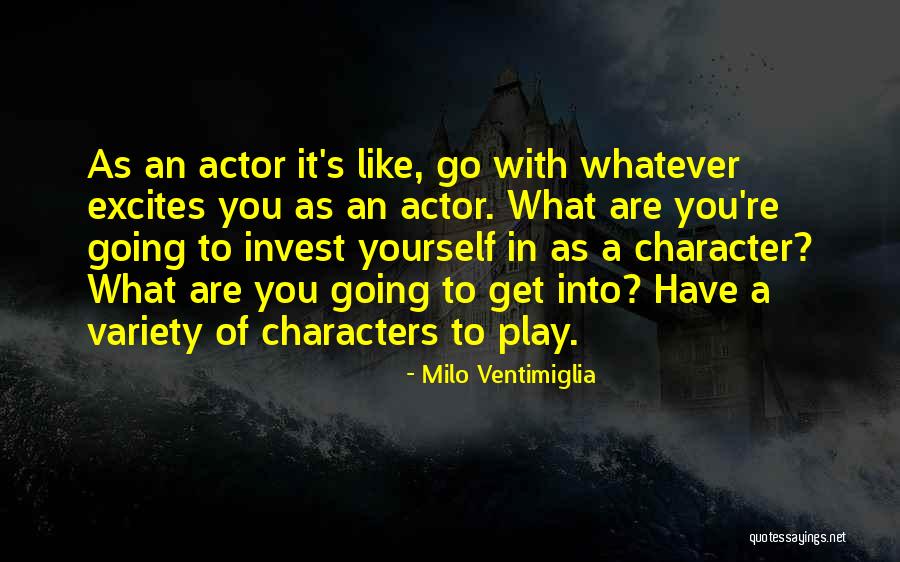 Character Actors Quotes By Milo Ventimiglia Character Actors Quotes By Milo Ventimiglia