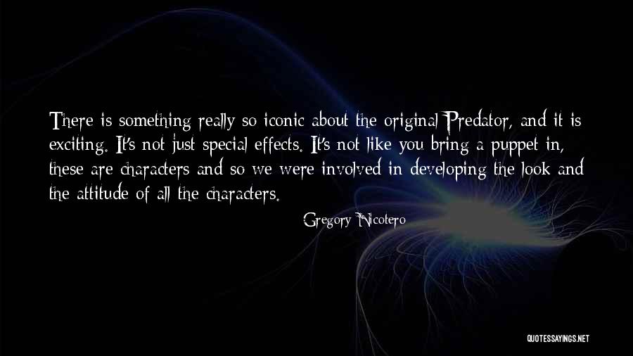 Character And Attitude Quotes By Gregory Nicotero Character And Attitude Quotes By Gregory Nicotero