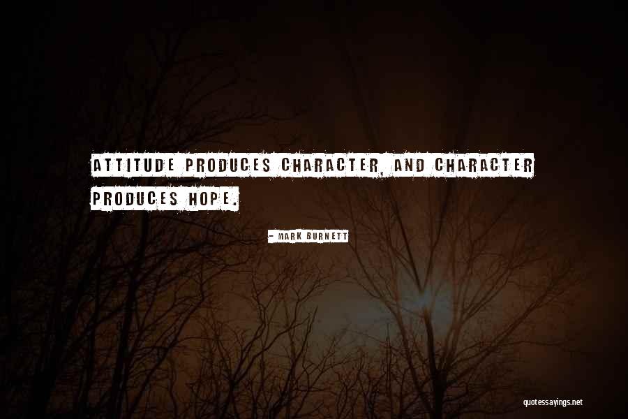 Character And Attitude Quotes By Mark Burnett Character And Attitude Quotes By Mark Burnett