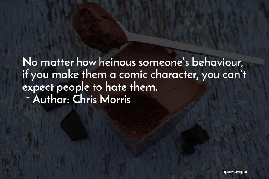 Character And Behaviour Quotes By Chris Morris