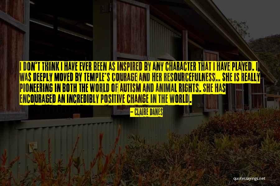 Character And Courage Quotes By Claire Danes Character And Courage Quotes By Claire Danes