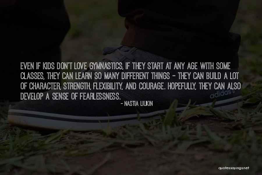Character And Courage Quotes By Nastia Liukin Character And Courage Quotes By Nastia Liukin