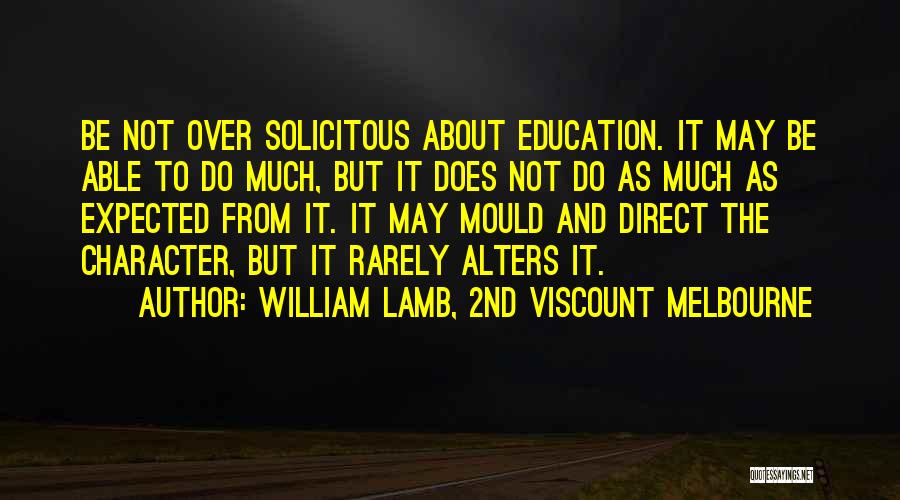 Character And Education Quotes By William Lamb, 2nd Viscount Melbourne