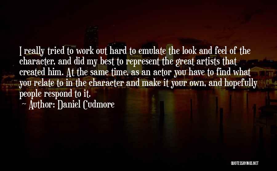 Character And Hard Work Quotes By Daniel Cudmore