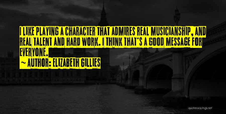 Character And Hard Work Quotes By Elizabeth Gillies