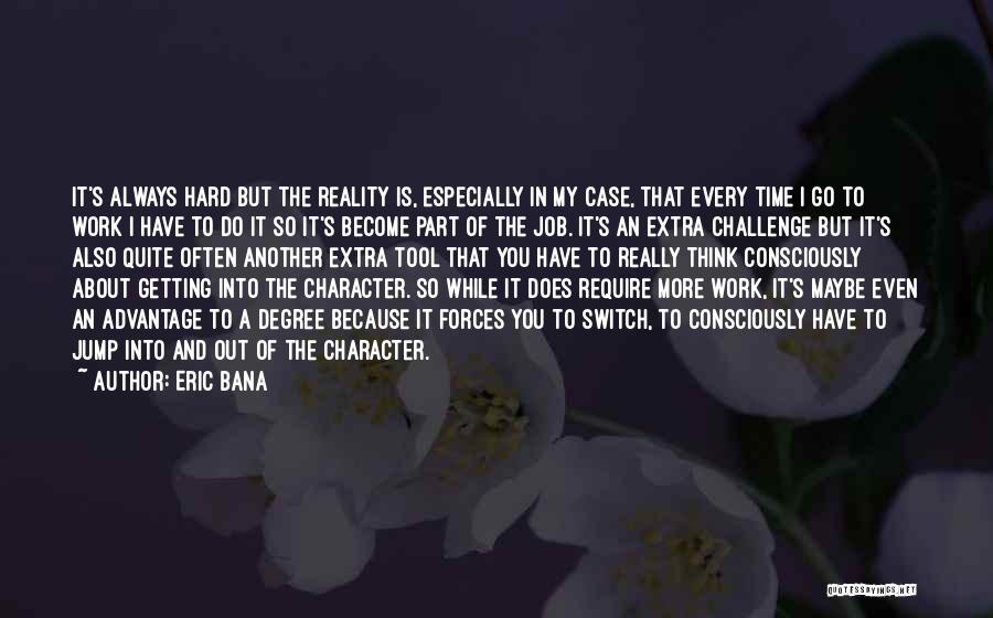 Character And Hard Work Quotes By Eric Bana