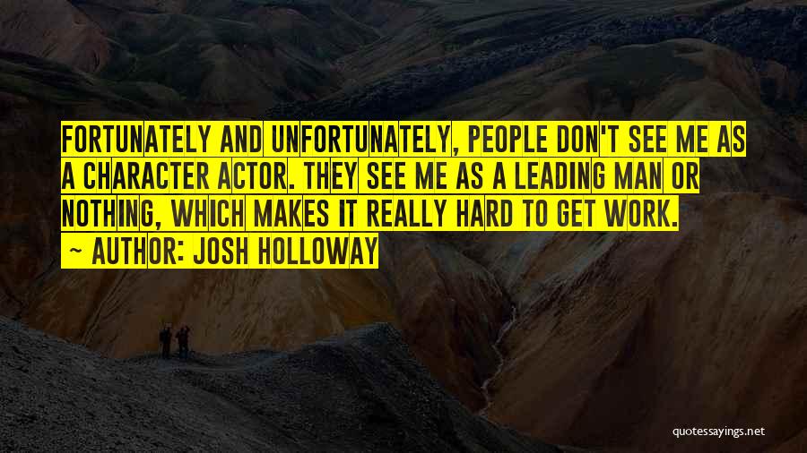 Character And Hard Work Quotes By Josh Holloway