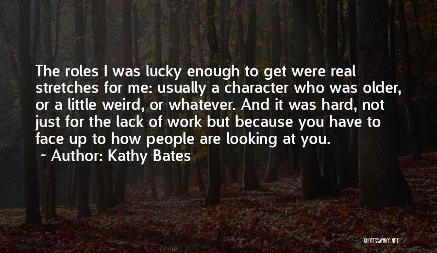 Character And Hard Work Quotes By Kathy Bates