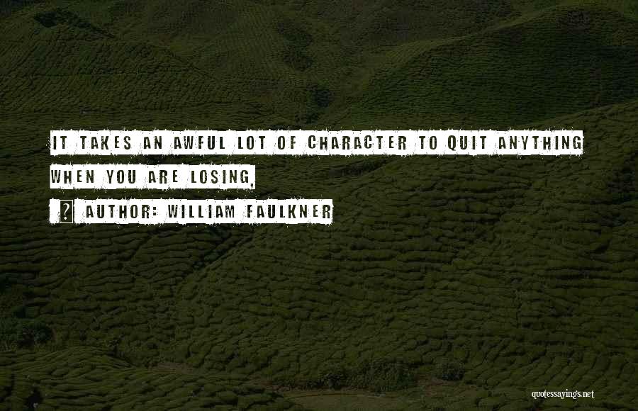 Character And Losing Quotes By William Faulkner