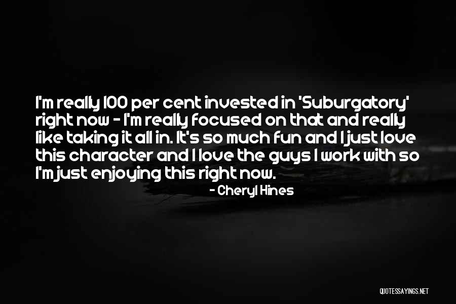 Character And Love Quotes By Cheryl Hines Character And Love Quotes By Cheryl Hines