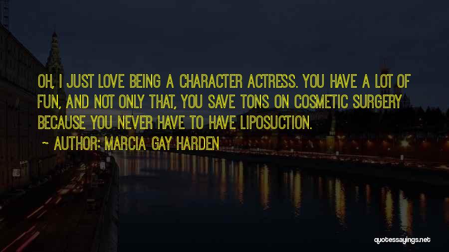 Character And Love Quotes By Marcia Gay Harden