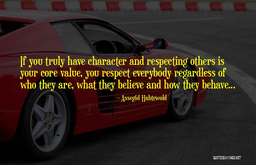 Character And Respect Quotes By Assegid Habtewold Character And Respect Quotes By Assegid Habtewold
