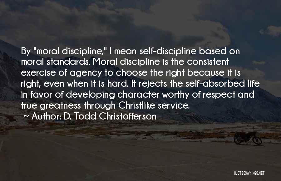 Character And Respect Quotes By D. Todd Christofferson
