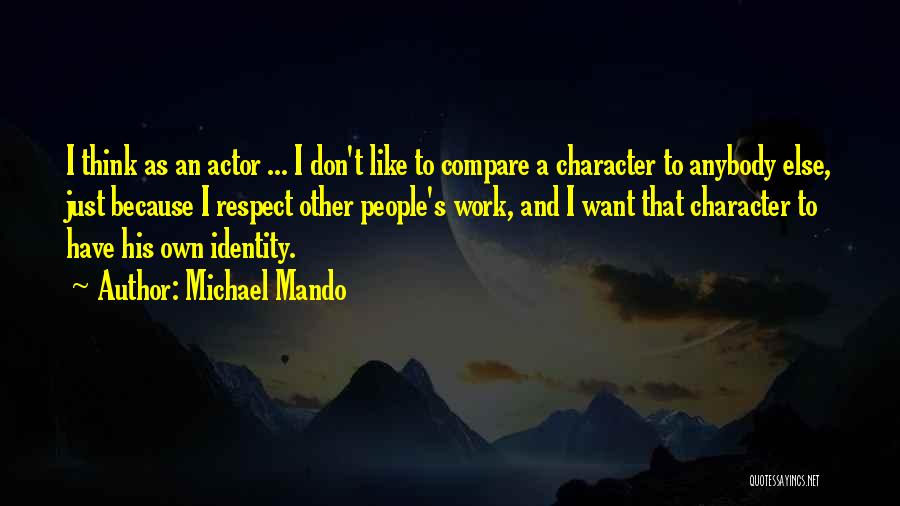 Character And Respect Quotes By Michael Mando