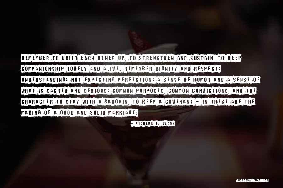 Character And Respect Quotes By Richard L. Evans Character And Respect Quotes By Richard L. Evans