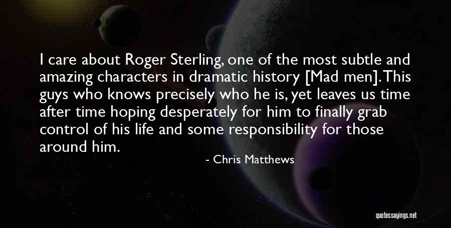 Character And Responsibility Quotes By Chris Matthews Character And Responsibility Quotes By Chris Matthews