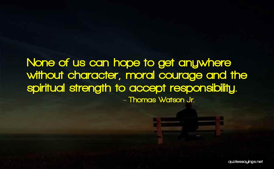 Character And Responsibility Quotes By Thomas Watson Jr. Character And Responsibility Quotes By Thomas Watson Jr.
