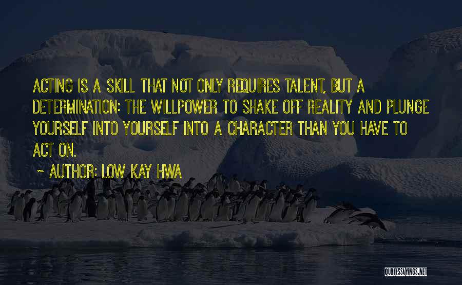 Character And Talent Quotes By Low Kay Hwa