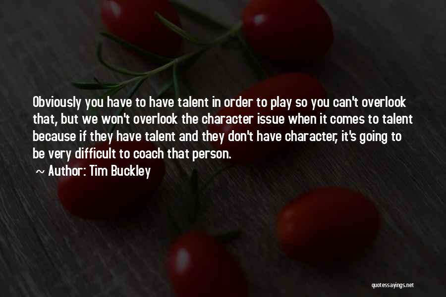 Character And Talent Quotes By Tim Buckley