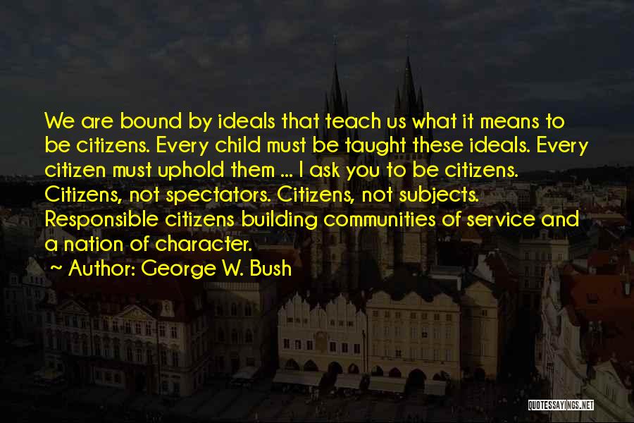 Character Building Quotes By George W. Bush
