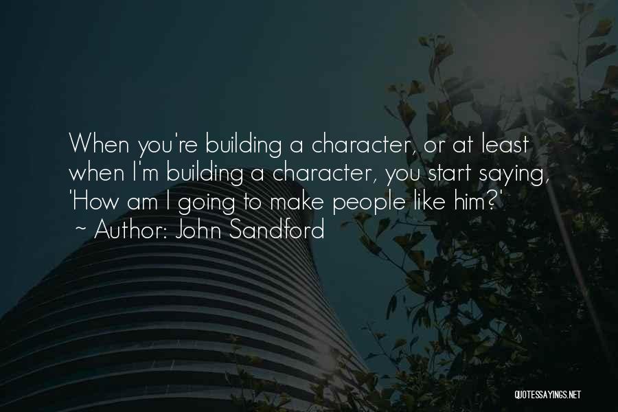 Character Building Quotes By John Sandford