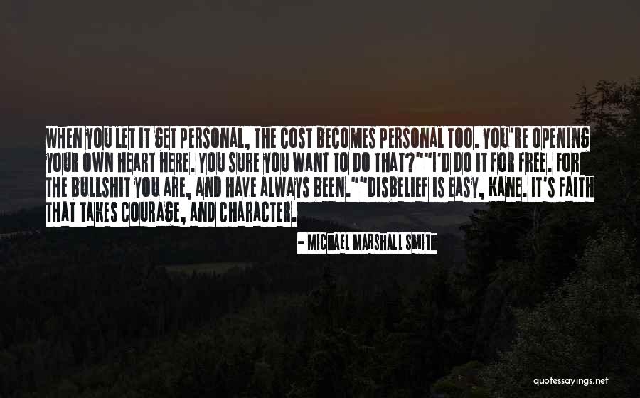 Character Courage Quotes By Michael Marshall Smith Character Courage Quotes By Michael Marshall Smith