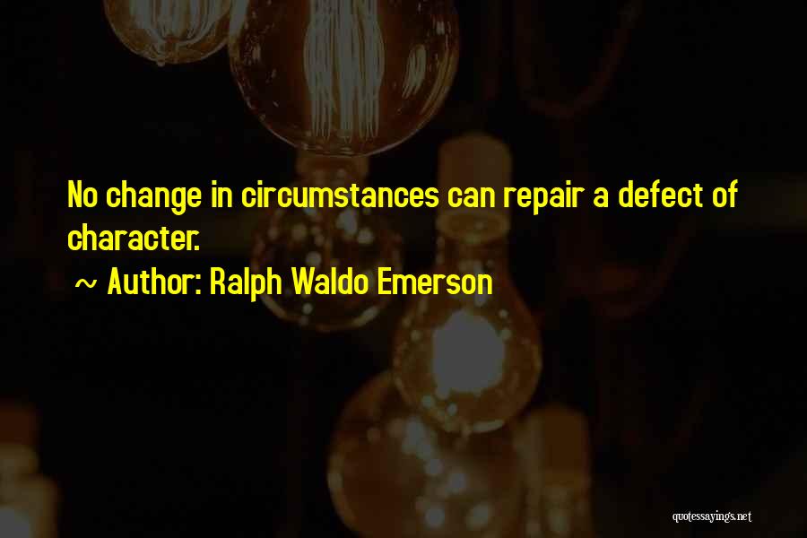 Character Defect Quotes By Ralph Waldo Emerson