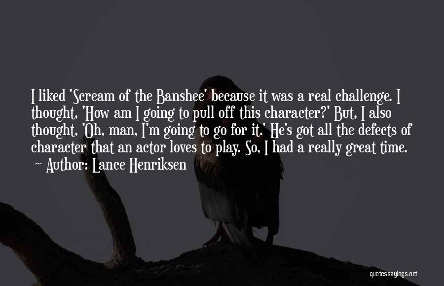 Character Defects Quotes By Lance Henriksen