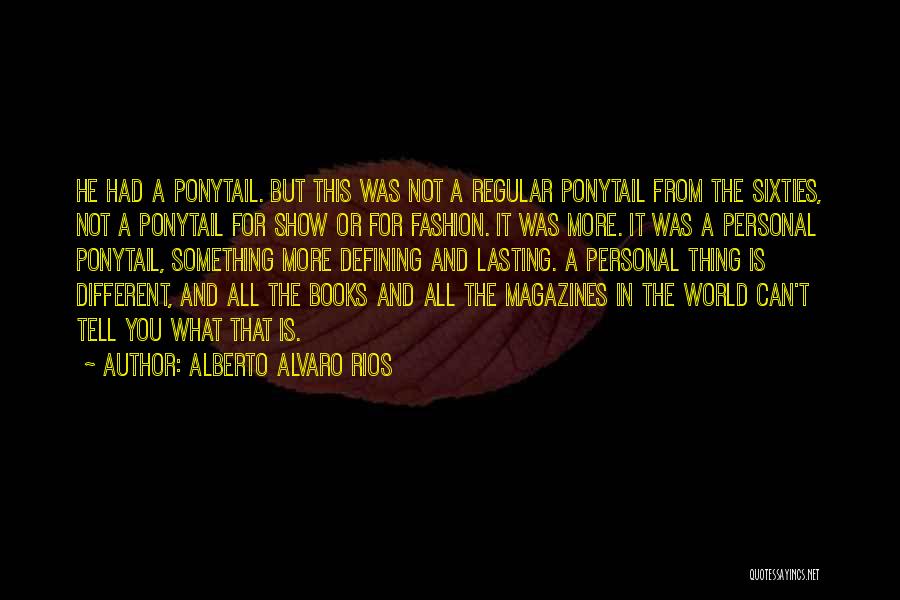 Character Defining Quotes By Alberto Alvaro Rios