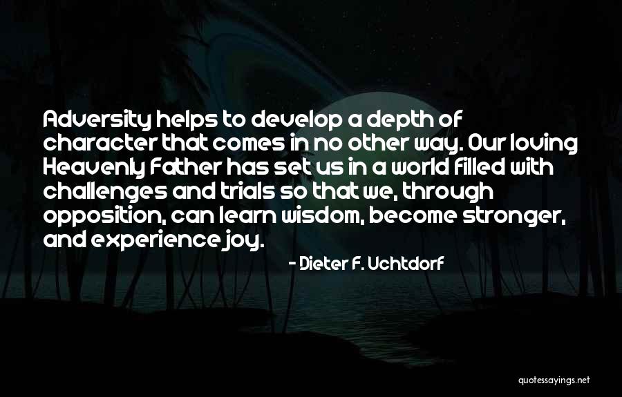 Character Depth Quotes By Dieter F. Uchtdorf Character Depth Quotes By Dieter F. Uchtdorf