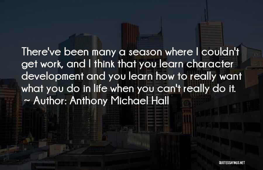 Character Development Quotes By Anthony Michael Hall