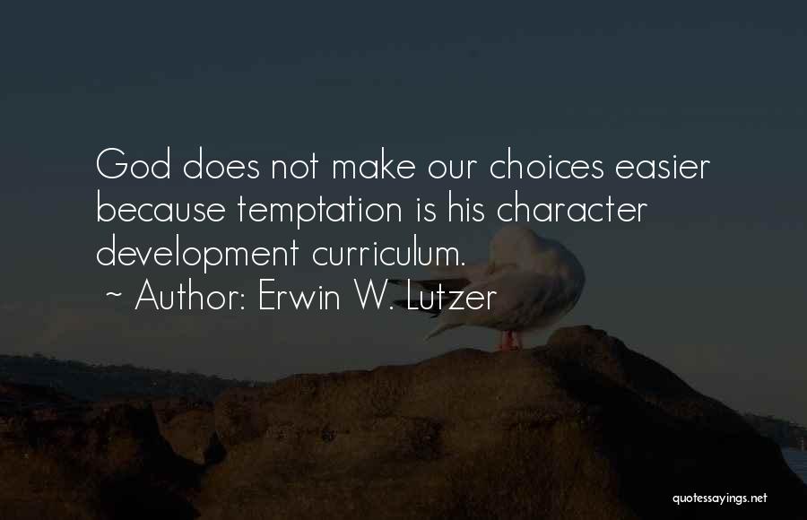 Character Development Quotes By Erwin W. Lutzer